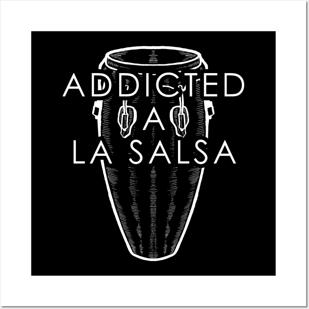 Addicted a La Salsa - Salsa Dancing Conga Bomba Wall Art by PuertoRicoShirts